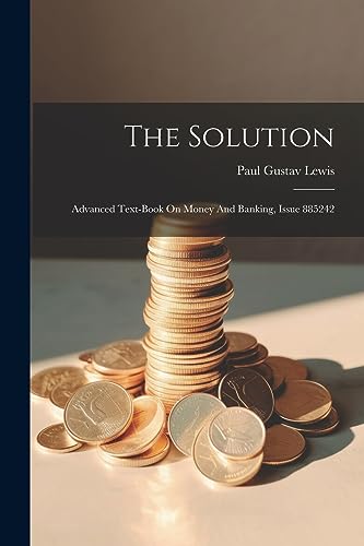 Lewis - Solution: Advanced Text-book On Money And Banking, Issue 88524