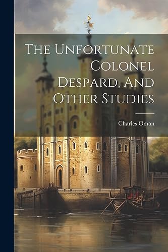 Oman - Unfortunate Colonel Despard, And Other Studies - New paperback