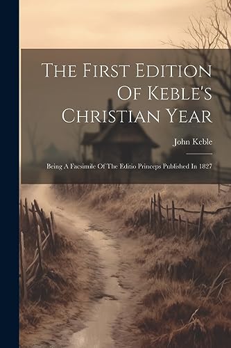Kebl - First Edition Of 's Christian Year: Being A Facsimile Of The Ed