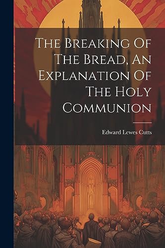 Cutts - Breaking Of The Bread, An Explanation Of The Holy Communion -