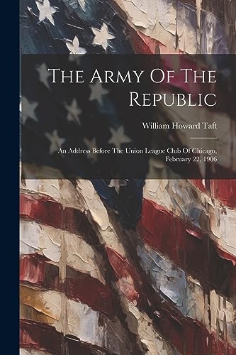aft - Army Of The Republic: An Address Before The Union League Club Of