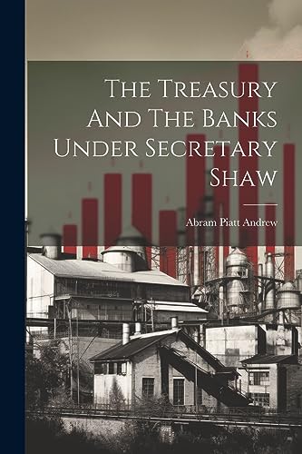 Andrew - Treasury And The Banks Under Secretary Shaw - New paperback o