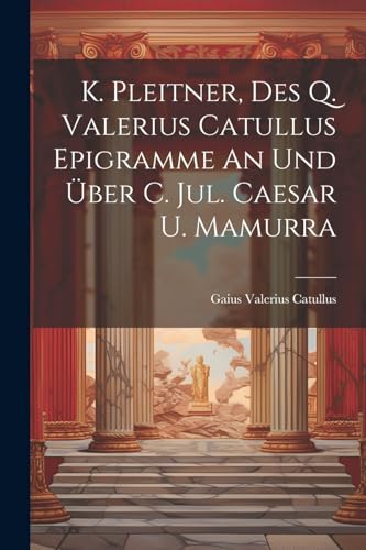 Catullus - K. Pleitner, Des Q. Valerius  Epigramme An Und ?ber C. Jul.