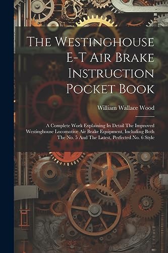 Wood - Westinghouse E-t Air Brake Instruction Pocket Book  A Complete