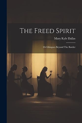 Dallas - Freed Spirit  Or Glimpses Beyond The Border - New paperback o