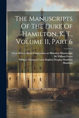 Great Britain. Royal - Manuscripts Of The Duke Of Hamilton, K. T., Vol