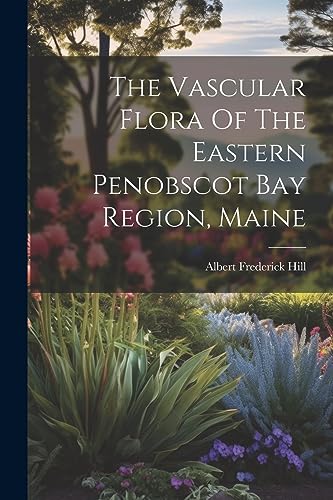 Hill - Vascular Flora Of The Eastern Penobscot Bay Region, Maine - New