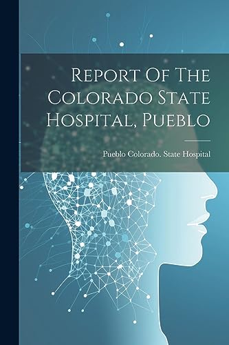 Colorado. State Hosp - Report Of The Colorado State Hospital, - New pa