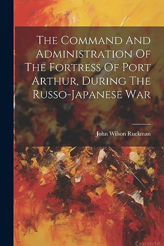 Ruckman - Command And Administration Of The Fortress Of Port Arthur, D