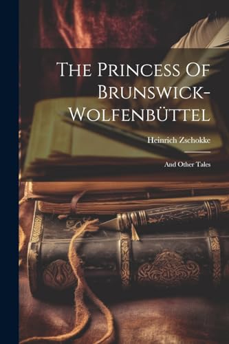 Zschokk - Princess Of Brunswick-wolfenb?ttel: And Other Tales - New pa