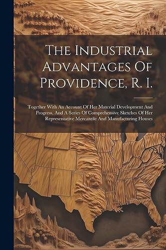 Anonymous - Industrial Advantages Of Providence, R. I.: Together With