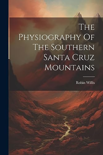 Willis - Physiography Of The Southern Santa Cruz Mountains - New paper