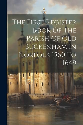 Anonymous - First Register Book Of The Parish Of Old Buckenham In Norf