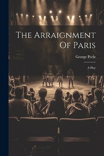 Peel - Arraignment Of Paris  A Play - New paperback or softback