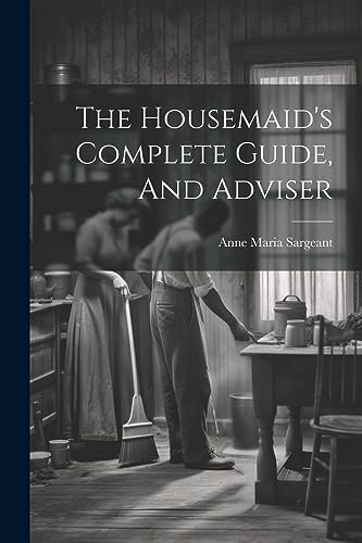 Sargeant - Housemaid's Complete Guide, And Adviser - New paperback or
