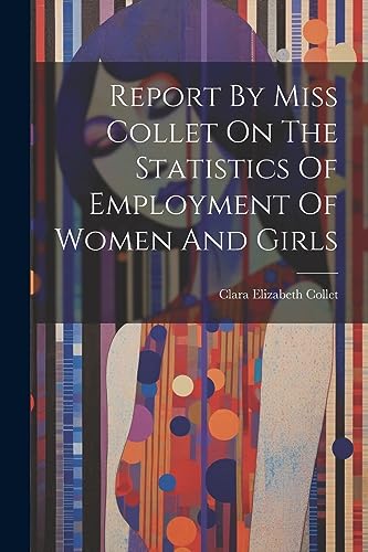 Collet - Report By Miss  On The Statistics Of Employment Of Women And