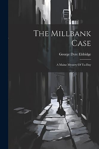 Eldridg - Millbank Case: A Maine Mystery Of To-day - New paperback or