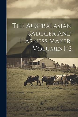 Anonymous - Australasian Saddler And Harness Maker, Volumes 1-2 - New