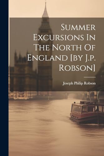 Robson - Summer Excursions In The North Of England [by J.p. ] - New pa