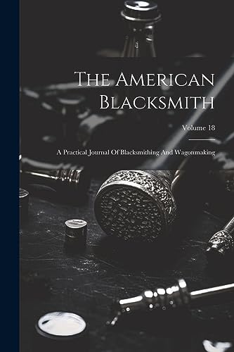 Anonymous - American Blacksmith: A Practical Journal Of Blacksmithing