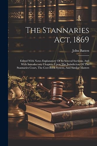 Batten - Stannaries Act, 1869: Edited With Notes Explanatory Of Its Se