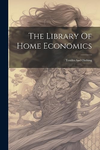 Anonymous - Library Of Home Economics: Textiles And Clothing - New pap