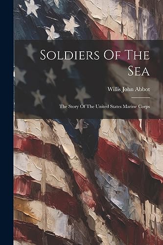 Abbot - Soldiers Of The Sea: The Story Of The United States Marine Cor