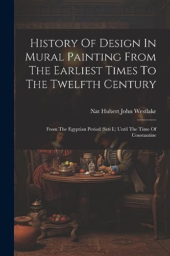 Nat Hubert John West - History Of Design In Mural Painting From The Ea