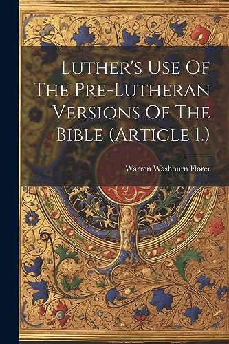 Florer - Luther's Use Of The Pre-lutheran Versions Of The Bible (artic