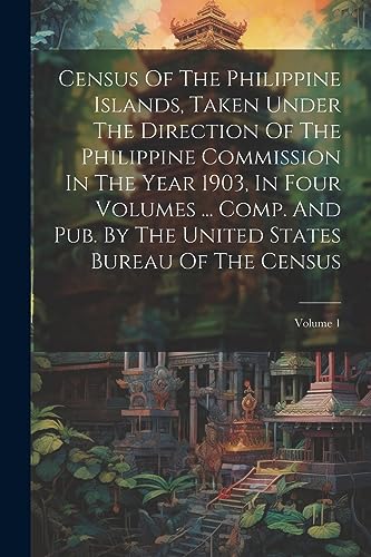 Anonymous - Census Of The Philippine Islands, Taken Under The Directio