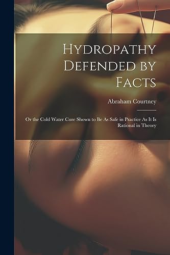 Courtney - Hydropathy Defended by Facts: Or the Cold Water Cure Shown