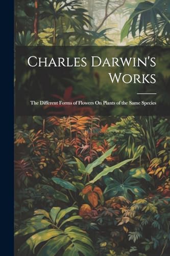 Anonymous - Charles Darwin's Works: The Different Forms of Flowers On