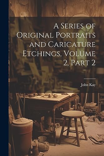 Kay - A Series of Original Portraits and Caricature Etchings, Volume 2