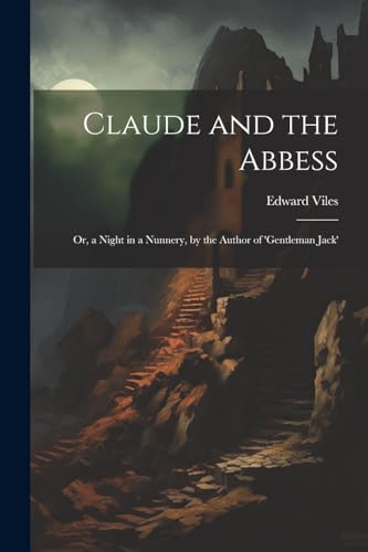 Viles - Claude and the Abbess: Or, a Night in a Nunnery, by the Author