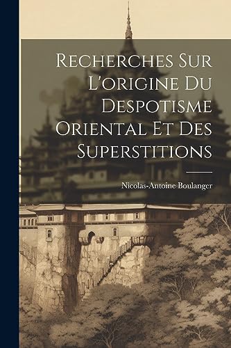 Boulanger - Recherches Sur L'origine Du Despotisme Oriental Et Des Sup
