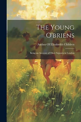 Author Of Elizabeth' - Young O'briens: Being an Account of Their Sojou