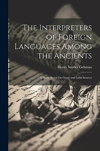 Gehman - Interpreters of Foreign Languages Among the Ancients: A Study