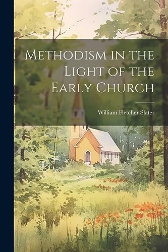 Slater - Methodism in the Light of the Early Church - New paperback or