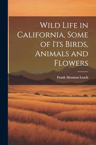 Leac - Wild Life in California, Some of its Birds, Animals and Flowers