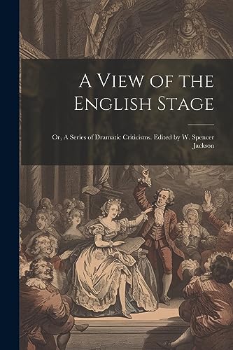 Anonymous - A View of the English Stage; or, A Series of Dramatic Crit