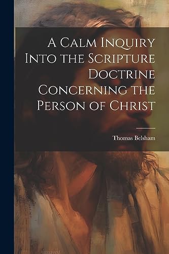 Belsham - A Calm Inquiry Into the Scripture Doctrine Concerning the Pe