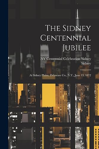 Sidney - Centennial Jubilee: At  Plains, Delaware Co., N.Y., June 13,