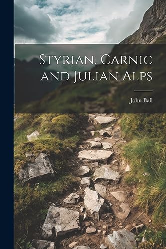 Ball - Styrian, Carnic and Julian Alps - New paperback or softback