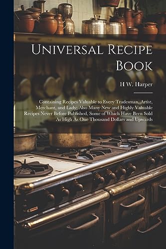 Harper - Universal Recipe Book: Containing Recipes Valuable to Every T