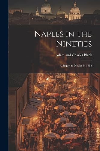 Adam and Charles Bla - Naples in the Nineties; a Sequel to Naples in 1