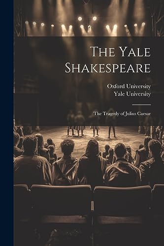 Yale University - Yale Shakespeare: The Tragedy of Julius Caesar - New