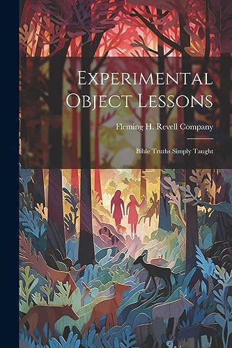 Fleming H. Revell Co - Experimental Object Lessons: Bible Truths Simpl