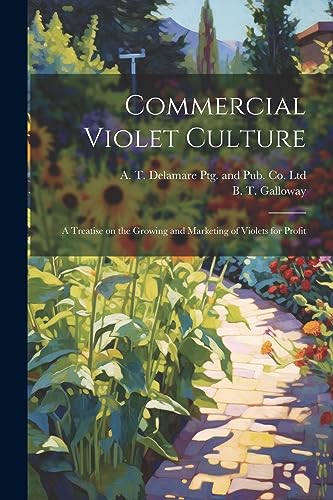 Galloway - Commercial Violet Culture: A Treatise on the Growing and Ma