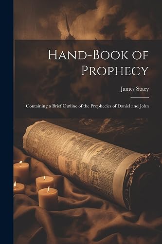 Stacy - Hand-Book of Prophecy: Containing a Brief Outline of the Proph
