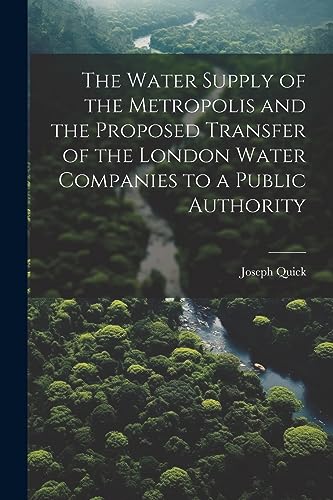 Quick - Water Supply of the Metropolis and the Proposed Transfer of th